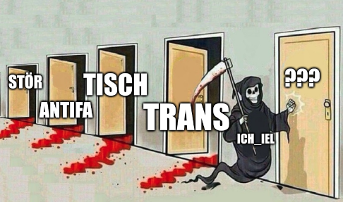 Der Tod (der hier ich iel repräsentiert) klopft an die nächste Tür, hinter ihm liegen 4 Türen mit den Beschriftungen "Trans", "Tisch", "Antifa" und "Stör". Aus allen 4 kommt eine Blutspur.