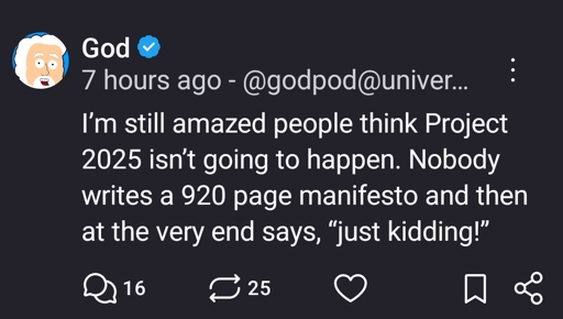 I’m still amazed people think Project 2025 isn’t going to happen. Nobody writes a 920 page manifesto and then at the very end says, “just kidding!”