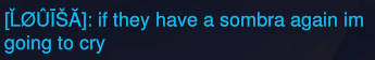 > Louisa : if they have a sombra again im going to cry