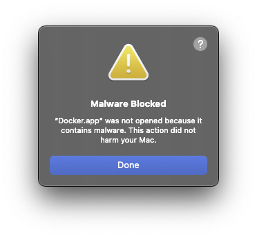 "Malware Blocked

"Docker.app" was not opened because it contains malware. This action did not harm your Mac."